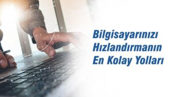 Basit Yöntemlerle Yavaş Bilgisayarı Hızlandırmanın Yolları