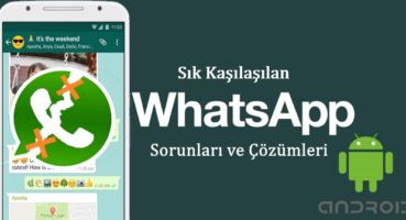 Android’de Sık Karşılaşılan Sorunlar ve Çözümleri