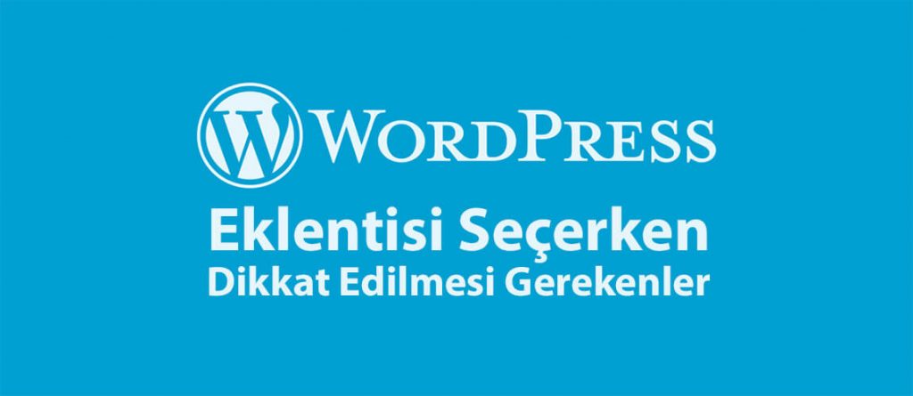 wordpress-eklentisi-secerken-dikkat-edilmesi-gerekenler
