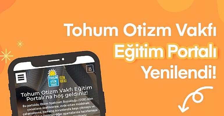 Otizmli çocukların eğitimi için hazırlanan Tohum Otizm Vakfı Eğitim Portalı’nın içerikleri yenilendi!