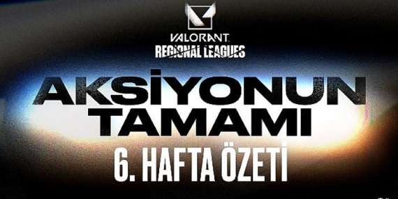 6. Hafta Özeti – Valorant Emea Bölgesel Liglerinde Olup Biten Her Şey