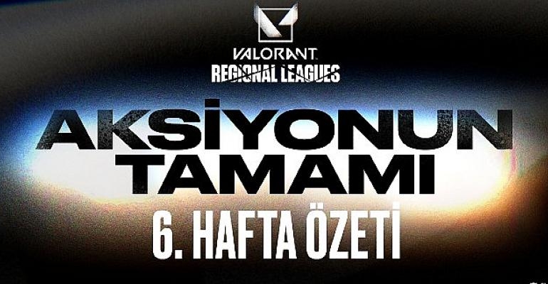 6. Hafta Özeti – Valorant Emea Bölgesel Liglerinde Olup Biten Her Şey