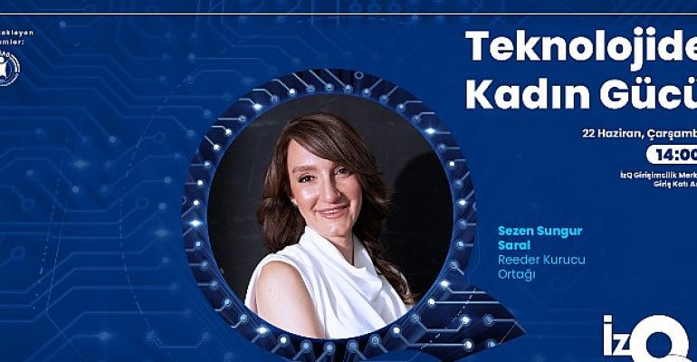 Teknolojide Kadın Gücü İzQ Girişimcilik ve İnovasyon Merkezi’nde