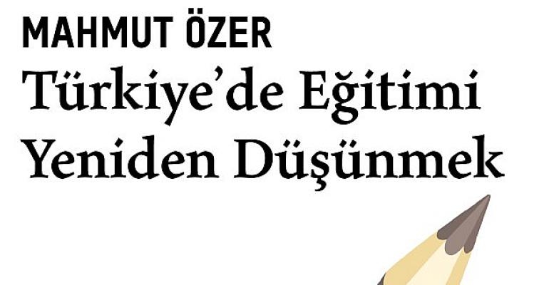 Milli Eğitim Bakanı Mahmut Özer’in kaleminden Türkiye’de eğitimin son 20 yıllık dönüşümü