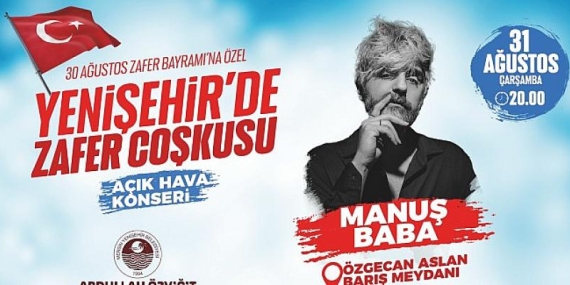 Yenişehir’de zafer coşkusu Manuş Baba konseriyle yaşanacak