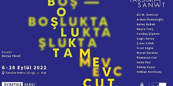 Boşlukta Mevcut sergisi, 06-28 Eylül tarihleri arasında Taksim Sanat’ta