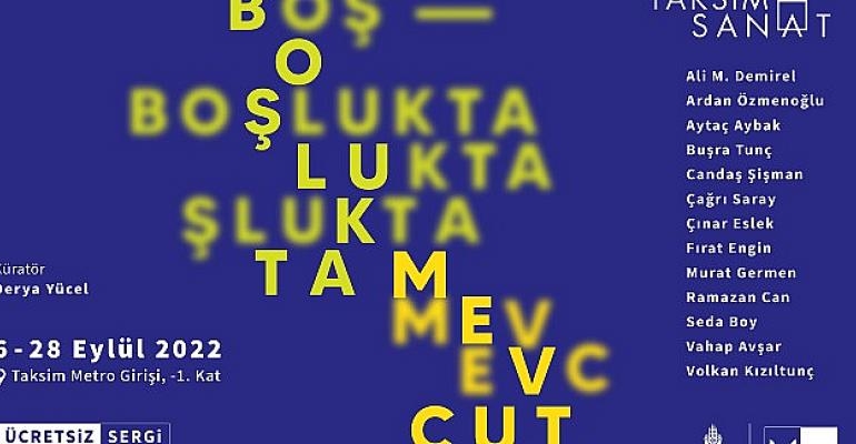 Boşlukta Mevcut sergisi, 06-28 Eylül tarihleri arasında Taksim Sanat’ta