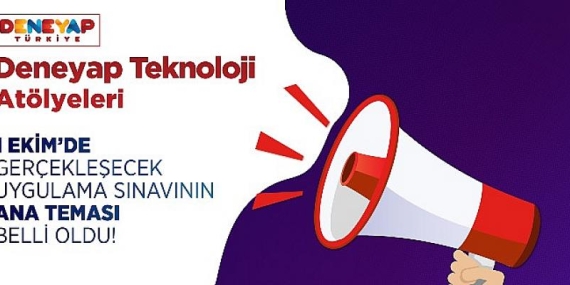 DENEYAP Teknoloji Atölyeleri Uygulama Sınavı 1 Ekim’de