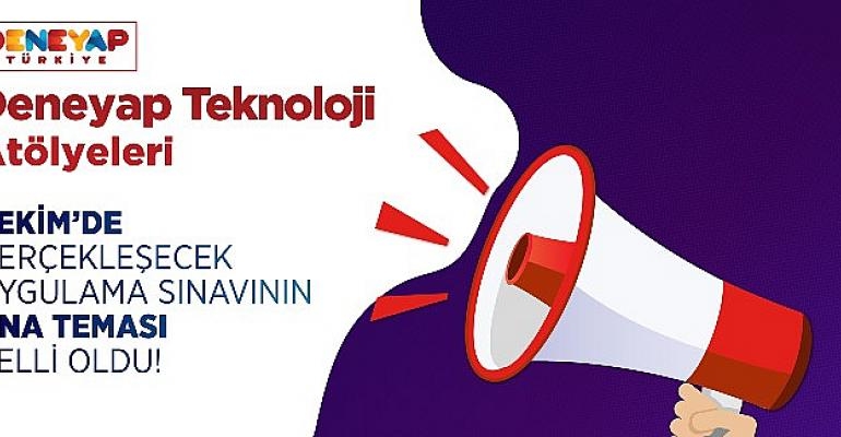 DENEYAP Teknoloji Atölyeleri Uygulama Sınavı 1 Ekim’de