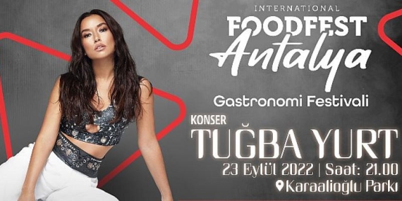 Food Fest Antalya Işın Karaca ve Tuğba Yurt konserleriyle renklenecek