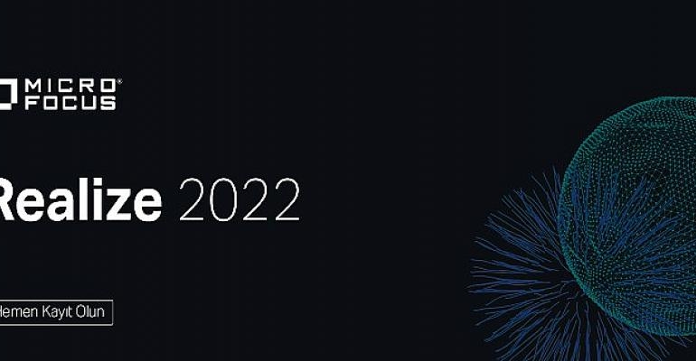 Micro Focus “Realize 2022”de dijital dönüşümü güçlendirecek trendleri açıklayacak