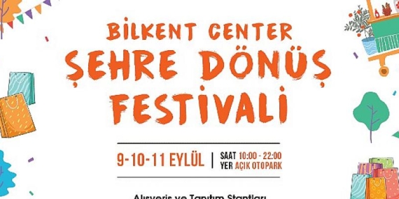 Şehre Dönüşün En Renkli Hali Bilkent Center’da