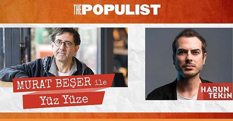 The Populist’in heyecanla beklenen etkinliği “YÜZ YÜZE” Harun Tekin’i ağırlayacak