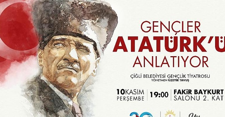 Çiğlili Gençler Atatürk’ü Anlatıyor