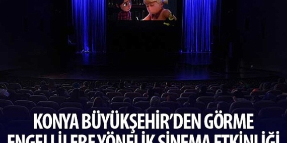 Konya Büyükşehir'den Görme Engellilere Yönelik Sinema Etkinliği