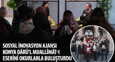 Sosyal İnovasyon Ajansı Konya Dârü'l Muallimât-ı Eserini Okurlarla Buluşturdu