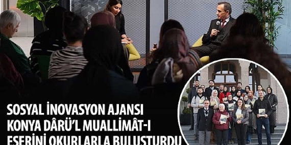 Sosyal İnovasyon Ajansı Konya Dârü'l Muallimât-ı Eserini Okurlarla Buluşturdu