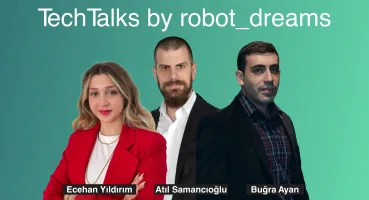 YAZILIM GELİŞTİRİCİLER 3 GÜNLÜK ROBOT_DREAMS TECH TALKS MARATONUNDA BULUŞACAK