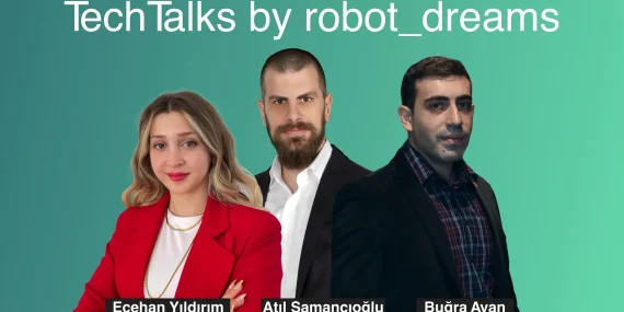 YAZILIM GELİŞTİRİCİLER 3 GÜNLÜK ROBOT_DREAMS TECH TALKS MARATONUNDA BULUŞACAK