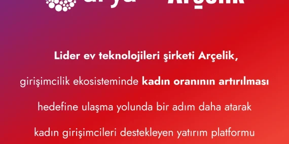 ARÇELİK’TEN ARYA İŞ BİRLİĞİ İLE TEKNOLOJİ ALANINDA GİRİŞİMCİ KADINLARA DESTEK