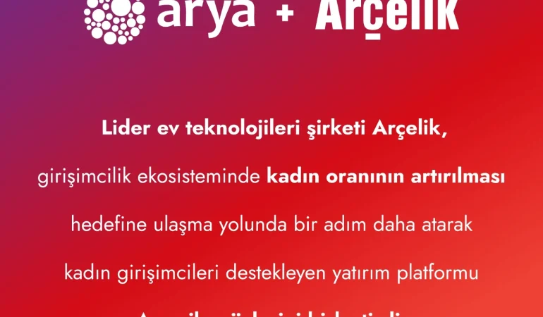 ARÇELİK’TEN ARYA İŞ BİRLİĞİ İLE TEKNOLOJİ ALANINDA GİRİŞİMCİ KADINLARA DESTEK