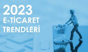 E-Ticarette Yükselen Trendler ve Fırsatlar