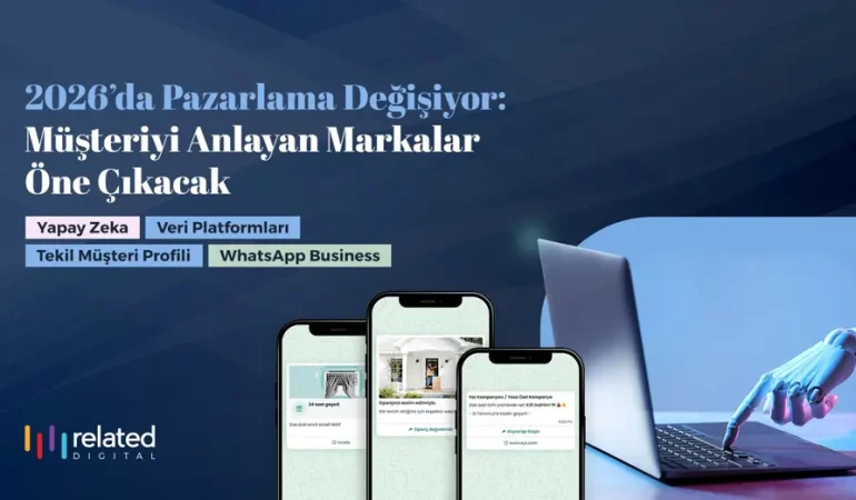 2026’da pazarlama: Müşteriyi bağlam içinde anlayan markalar öne çıkacak
